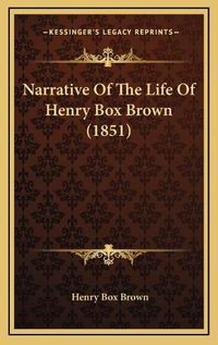 Cover image for Narrative of the Life of Henry Box Brown (1851)