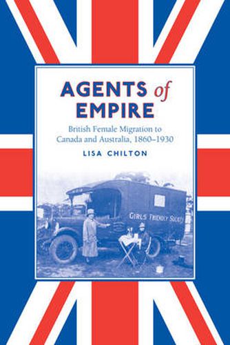 Cover image for Agents of Empire: British Female Migration to Canada and Australia, 1860-1930