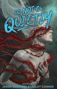 Cover image for Do Not Go Quietly: An Anthology of Victory in Defiance