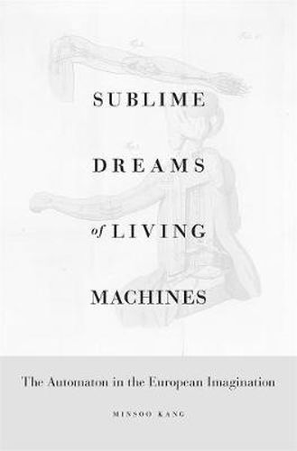 Cover image for Sublime Dreams of Living Machines: The Automaton in the European Imagination