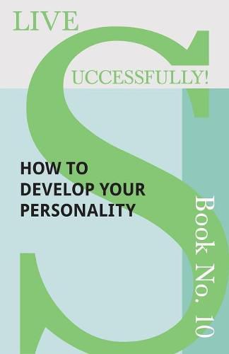 Cover image for Live Successfully! Book No. 10 - How to Develop Your Personality