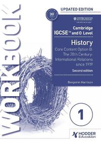 Cover image for Cambridge IGCSE and O Level History Workbook 1 - Core content Option B: The 20th century: International Relations since 1919 2nd Edition