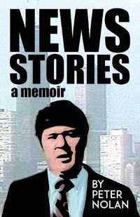 Cover image for News Stories: A Memoir