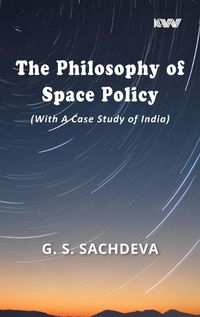 Cover image for The Philosophy of Space Policy (With A Case Study of India)