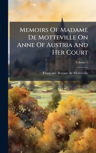 Cover image for Memoirs Of Madame De Motteville On Anne Of Austria And Her Court