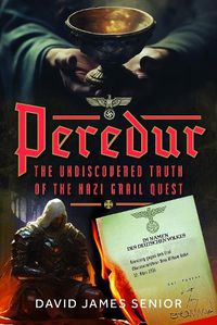 Cover image for Peredur, The Undiscovered Truth of the Nazi Grail Quest