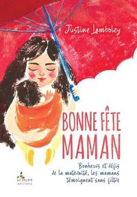 Cover image for Bonne Fete Maman !: Bonheurs et defis de la maternite, les mamans se livrent sans filtre