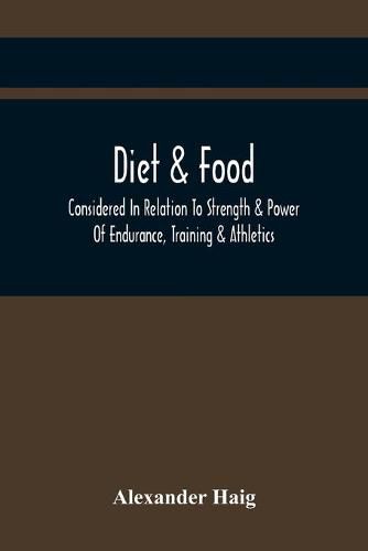 Cover image for Diet & Food Considered In Relation To Strength & Power Of Endurance, Training & Athletics