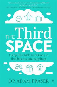 Cover image for The Third Space: Using Life's Little Transitions to find Balance and Happiness