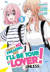 Cover image for There's No Freaking Way I'll be Your Lover! Unless... (Manga) Vol. 5