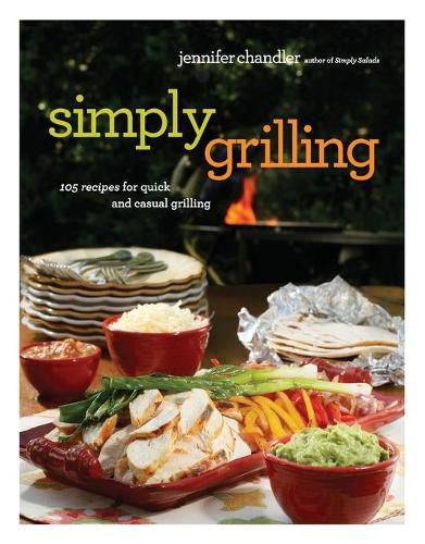 Cover image for Simply Grilling: 105 Recipes for Quick and Casual Grilling