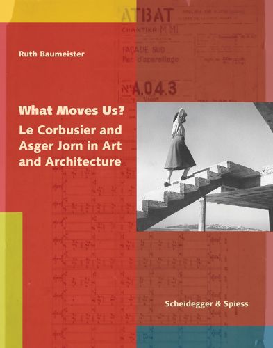 Cover image for What Moves Us? Le Corbusier and Asger Jorn in Art and Architecture