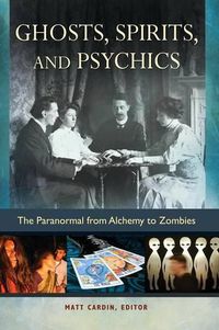 Cover image for Ghosts, Spirits, and Psychics: The Paranormal from Alchemy to Zombies