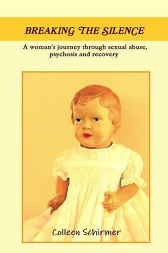 Cover image for Breaking the Silence A woman's journey through sexual abuse, psychosis and recovery