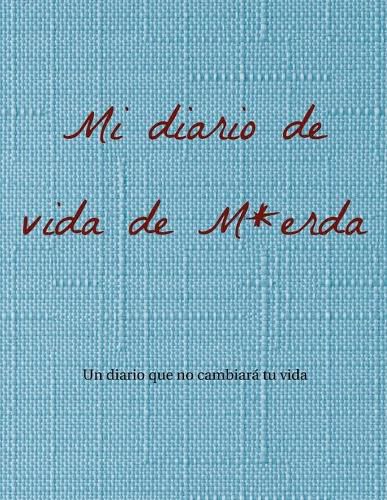 Mi diario de vida de M*erda: Un diario que no cambiara tu vida