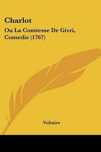 Charlot: Ou La Comtesse de Givri, Comedie (1767)