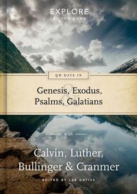 Cover image for 90 Days in Genesis, Exodus, Psalms & Galatians: Explore by the book with Calvin, Luther, Bullinger & Cranmer