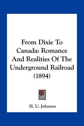 Cover image for From Dixie to Canada: Romance and Realities of the Underground Railroad (1894)