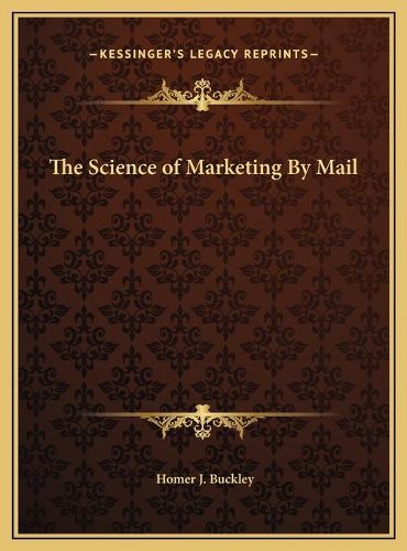 Cover image for The Science of Marketing by Mail the Science of Marketing by Mail