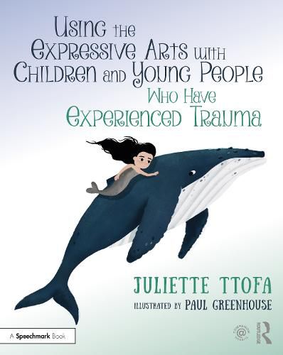 Cover image for Using the Expressive Arts with Children and Young People Who Have Experienced Trauma: A Practical Guide