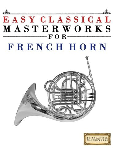 Cover image for Easy Classical Masterworks for French Horn