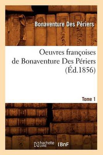 Oeuvres Francoises de Bonaventure Des Periers. Tome 1 (Ed.1856)