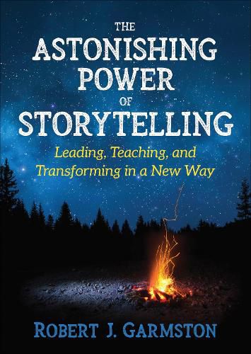 The Astonishing Power of Storytelling: Leading, Teaching, and Transforming in a New Way