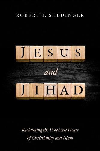 Cover image for Jesus and Jihad: Reclaiming the Prophetic Heart of Christianity and Islam