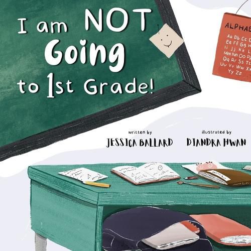 Cover image for I am NOT Going to First Grade