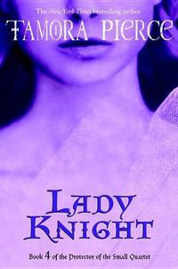 Cover image for Lady Knight: Book 4 of the Protector of the Small Quartet