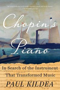 Cover image for Chopin's Piano: In Search of the Instrument that Transformed Music
