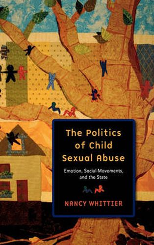 Cover image for The Politics of Child Sexual Abuse: Emotion, Social Movements, and the State