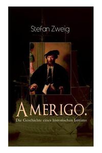 Cover image for Amerigo. Die Geschichte eines historischen Irrtums: Die spannende Namensgeschichte Amerikas: warum wurde ausgerechnet Amerigo Vespucci Namensgeber f r den neuen Kontinent und nicht der eigentliche Entdecker Christoph Kolumbus?