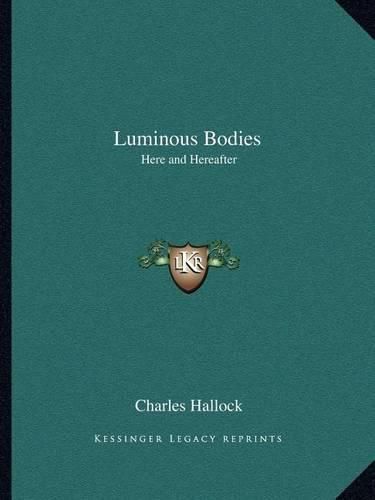 Luminous Bodies: Here and Hereafter