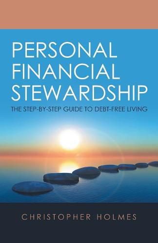 Cover image for Personal Financial Stewardship: The Step-By-Step Guide to Debt-Free Living