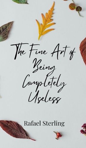 Cover image for The Fine Art of Being Completely Useless