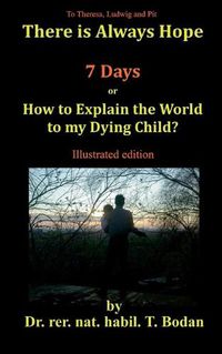 Cover image for Seven Days: How to Explain the World to my Dying Child?