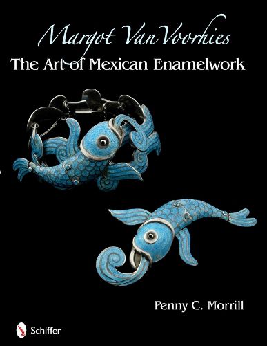 Cover image for Margot Van Voorhies: The Art of Mexican Enameled Jewelry