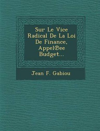 Cover image for Sur Le Vice Radical de La Loi de Finance, Appel Ee Budget...