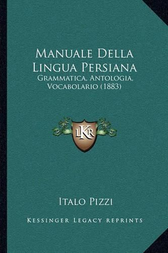 Cover image for Manuale Della Lingua Persiana: Grammatica, Antologia, Vocabolario (1883)