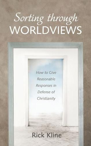 Cover image for Sorting Through Worldviews: How to Give Reasonable Responses in Defense of Christianity