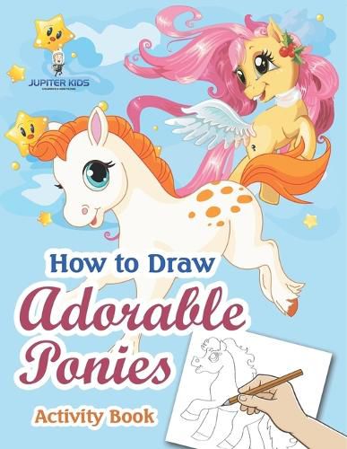 Cover image for How to Draw Adorable Ponies Activity Book