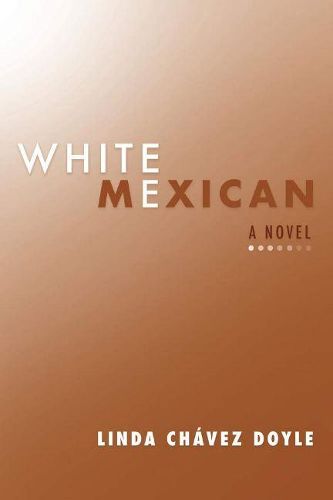 Cover image for White Mexican: A Novel