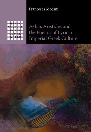 Cover image for Aelius Aristides and the Poetics of Lyric in Imperial Greek Culture