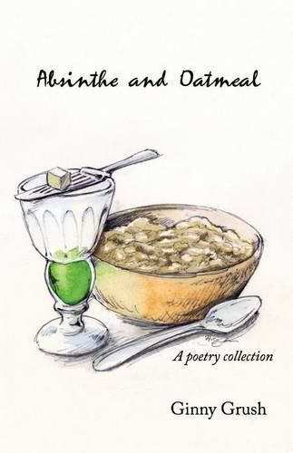 Cover image for Absinthe and Oatmeal: A Poetry Collection