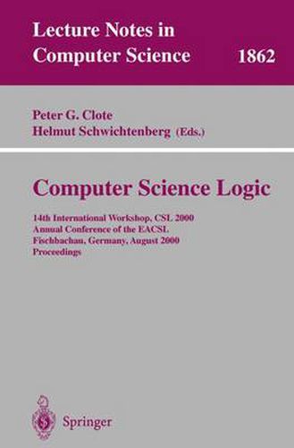 Computer Science Logic: 14th International Workshop, CSL 2000 Annual Conference of the EACSL Fischbachau, Germany, August 21-26, 2000 Proceedings