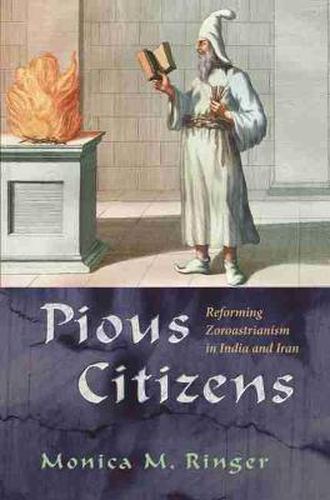 Cover image for Pious Citizens: Reforming Zoroastrianism in India and Iran