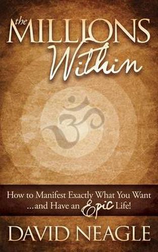 Cover image for The Millions Within: How to Manifest Exactly What You Want and Have an EPIC Life!