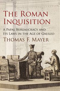 Cover image for The Roman Inquisition: A Papal Bureaucracy and Its Laws in the Age of Galileo