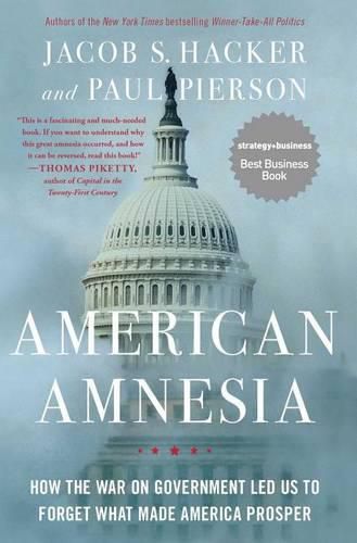 Cover image for American Amnesia: How the War on Government Led Us to Forget What Made America Prosper